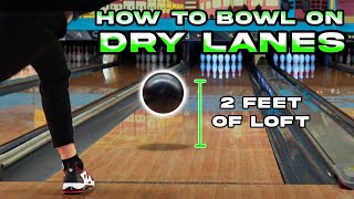 How to Bowl on Dry Lanes. Four Crucial Tips to Improve Your Scores