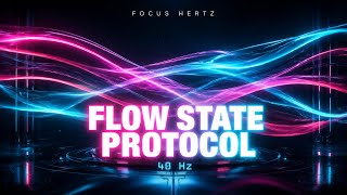 The Flow State Protocol | 40Hz Brainwave Entrainment for High-Productivity [2 HOURS]