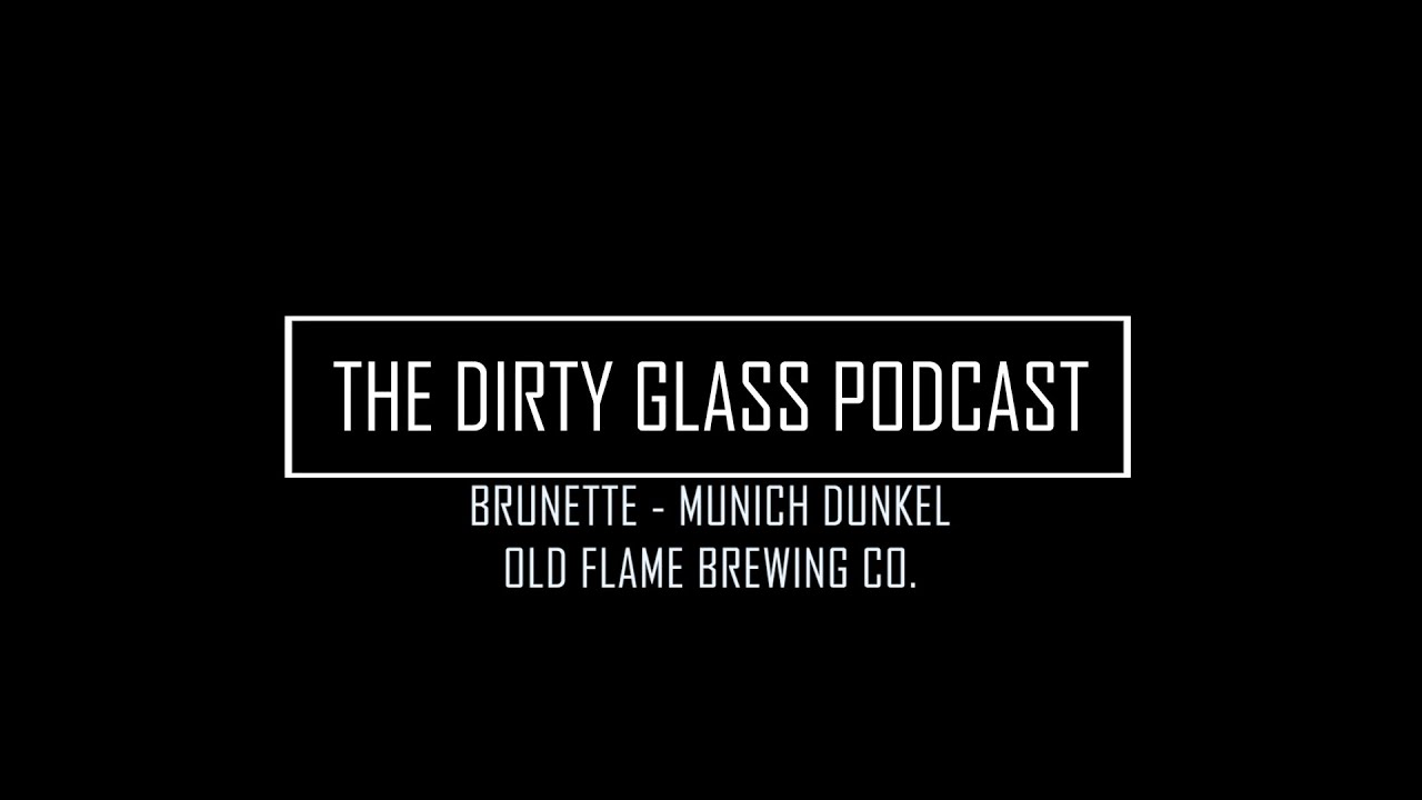 Ep 155 - BRUNETTE - MUNICH DUNKEL LAGER from OLD FLAME BREWING CO