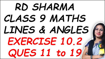 RD Sharma Solutions | Class 9 Maths Ex 10.2 Question 11 to 19 | Chapter 10 Lines and Angles