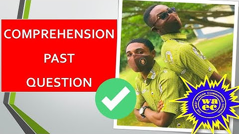 NOVDEC/WASSCE 2022 COMPREHENSION PAST QUESTIONS AND ANSWERS
