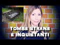 TOMBE STRANE E INQUIETANTI