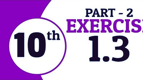 Exercise 1.3 Class 10 Maths | khan Academy 1M