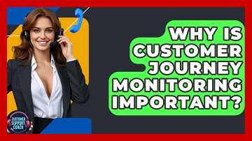 Why Is Customer Journey Monitoring Important? - Customer Support Coach