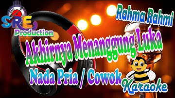 AKHIRNYA MENANGGUNG LUKA KARAOKE NADA COWOK ||RAHMA RAHMI - Cipt  Erwin Agam