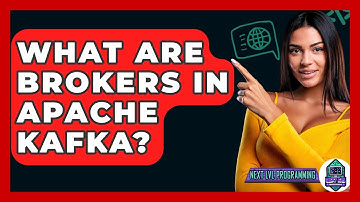 What Are Brokers In Apache Kafka? - Next LVL Programming