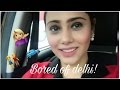 Bored of delhi  a day in my life  vlog  ankitaraghavarora