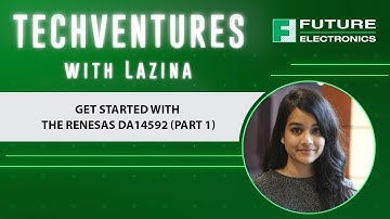 TechVentures with Lazina: Ep 26 How To Get Started With The Renesas DA14592 BLE Pro Kit (Part 1)