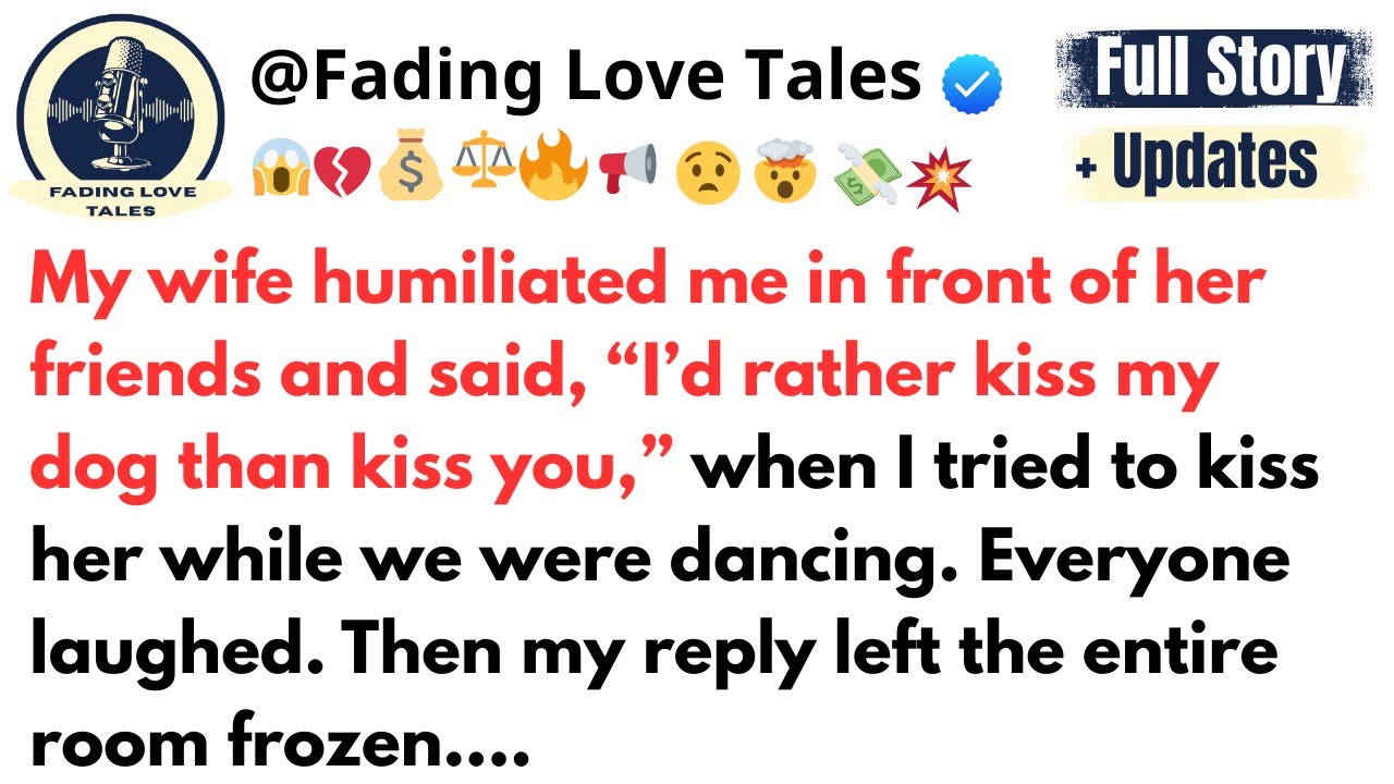 My wife humiliated me in front of her friends and said, “I’d rather kiss my dog than kiss you,”....