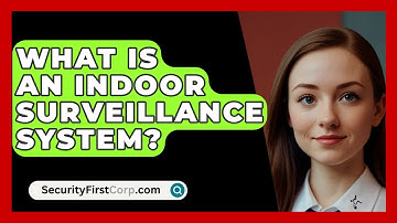 What Is An Indoor Surveillance System? - SecurityFirstCorp.com