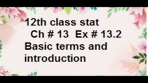 Stat 2 ch13 ex 13.2 intro/12th class stats  Ex # 13.2 Basic terms and introduction/stats rauf