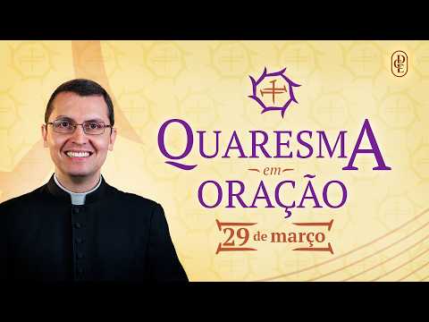 Quaresma em Oração - 29/03