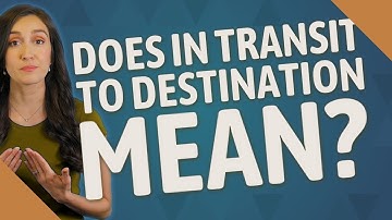 Does in transit to destination mean?