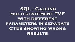 SQL : Calling multi-statement TVF with different parameters in separate CTEs showing wrong results