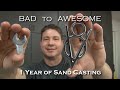 From Bad To AWESOME, 1 Year of Sand Casting.  What I have learned in my 1st year of sand casting.