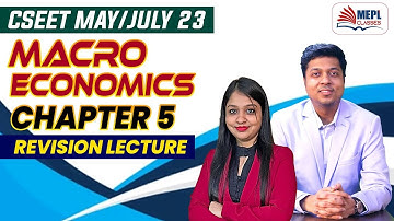 CSEET May/July 23 | Macro Economics (Chapter 5 ) Revision Lecture | MEPL Classes