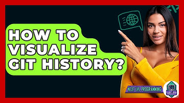 How To Visualize Git History? - Next LVL Programming
