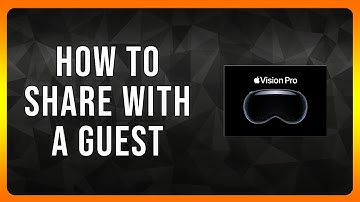 How to Share your Apple Vision Pro with a Guest