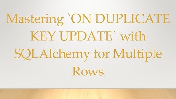 Mastering `ON DUPLICATE KEY UPDATE` with SQLAlchemy for Multiple Rows