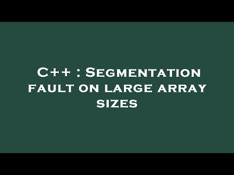 C++ : Segmentation fault on large array sizes
