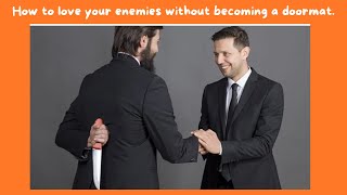 How to love your enemies without becoming a doormat. #love #revenge