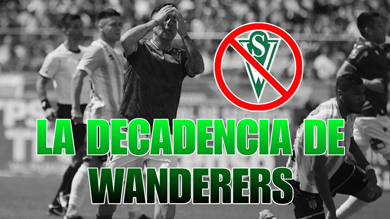 LA DECADENCIA DE SANTIAGO WANDERERS ¿EL DECANO YA NO DA PARA MÁS?🚫🦜🔪
