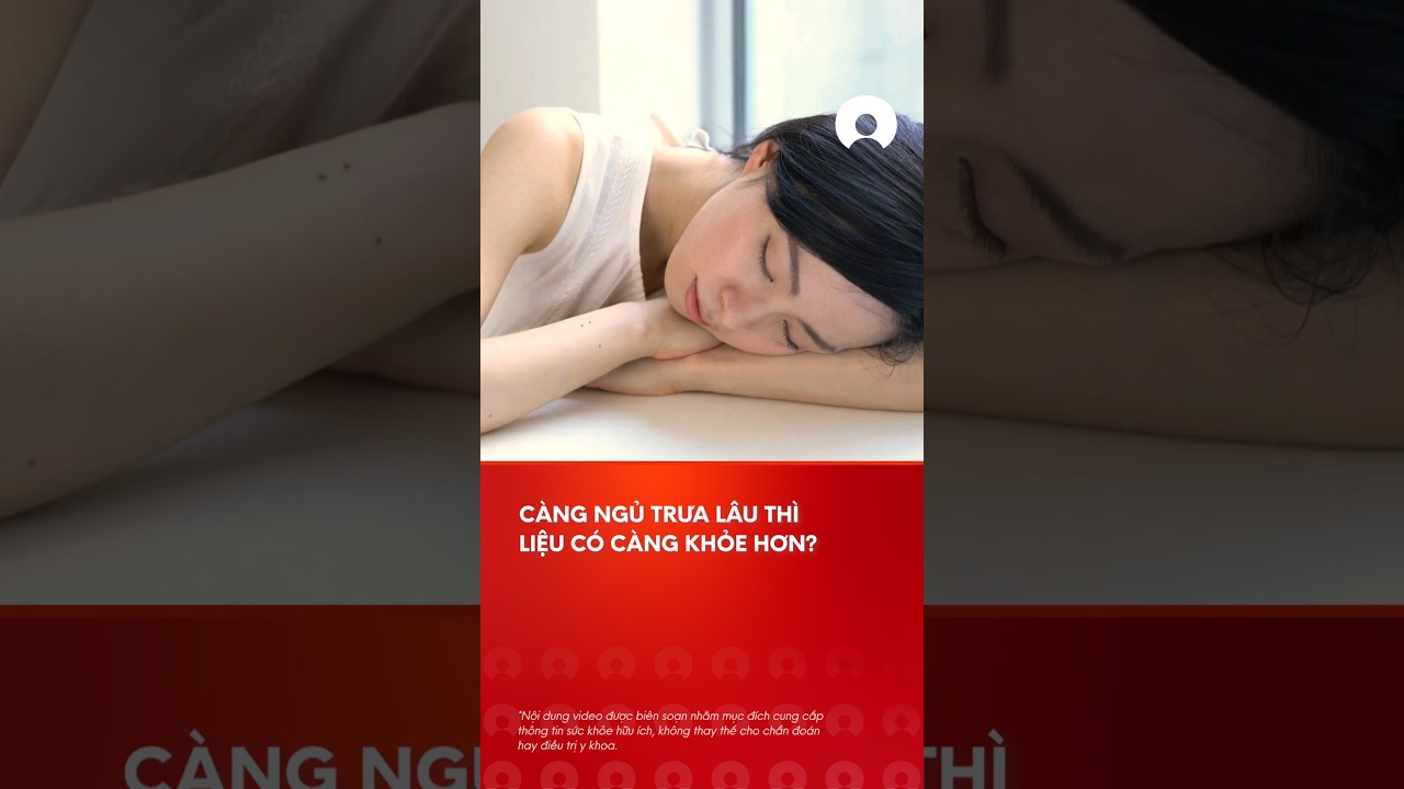 Ngá»§ trÆ°a cÃ ng lÃ¢u thÃ¬ liá»‡u cÃ³ cÃ ng khá»e? #giáº¥cngá»§ #nap