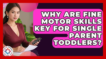 Why Are Fine Motor Skills Key For Single Parent Toddlers? - Single Parent Support Hub