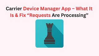 Carrier Device Manager App – What It Is & Fix “Requests Are Processing”