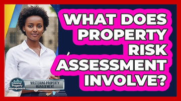 What Does Property Risk Assessment Involve?