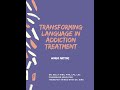Words Matter: Transforming Language in Addiction Treatment