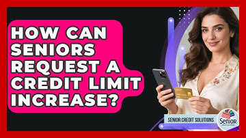 How Can Seniors Request A Credit Limit Increase? - Senior Credit Solutions
