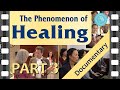 The Phenomenon of Healing - Documentary Film - Part 3