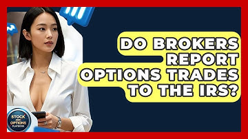 Do Brokers Report Options Trades To The IRS? - Stock and Options Playbook