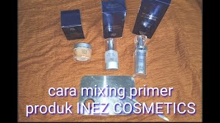 CARA MIXING PRIMER PRODUK INEZ COSMETICS  DIJAMIN BEDAKNYA AWET 24 JAM