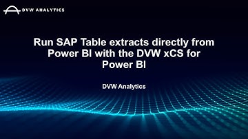 Run SAP Table extracts directly from Power BI with the DVW xCS for Power BI