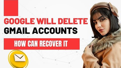 Google to Delete Inactive Gmail Accounts in 2023: What You Need to Know