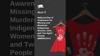 May 5 National Day of Awareness for Missing and Murdered Indigenous Women, Girls and 2 Spirit People