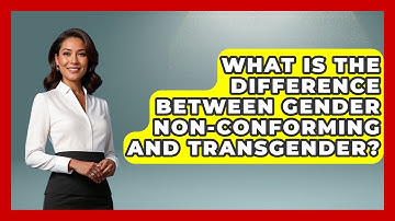 What Is The Difference Between Gender Non-Conforming And Transgender? - Gender Equality Network