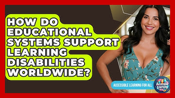 How Do Educational Systems Support Learning Disabilities Worldwide? - Accessible Learning For All