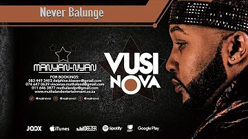 Vusi Nova - Never Balunge (Official Audio)