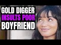 Golddigger insults boyfriend lives to regret it  moci studios