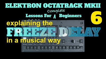 Elektron Octatrack Mk.II - Lessons For Complete Beginners - Video 6 (Freeze Delay Tutorial 2)