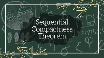 Sequential Compactness Theorem | Introduction and Proof