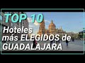 Los 10 hoteles más elegidos de Guadalajara