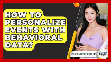 How To Personalize Events With Behavioral Data? - Event Management Pro Tips