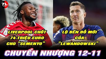 TIN NÓNG 12/11:LIVERPOOL CHỐT 74 TRIỆU EURO CHO "SEMENYO";LỘ BẾN ĐỖ MỚI CỦA “LEWANDOWSKI”