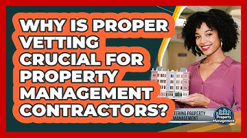 Why Is Proper Vetting Crucial For Property Management Contractors? - Mastering Property Management