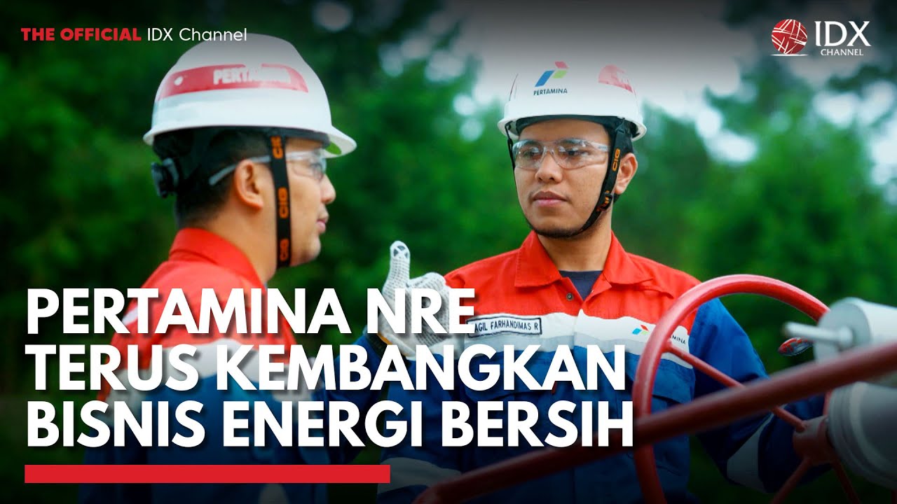 Pertamina NRE Terus Kembangkan Bisnis Energi Bersih | IDX CHANNEL - YouTube