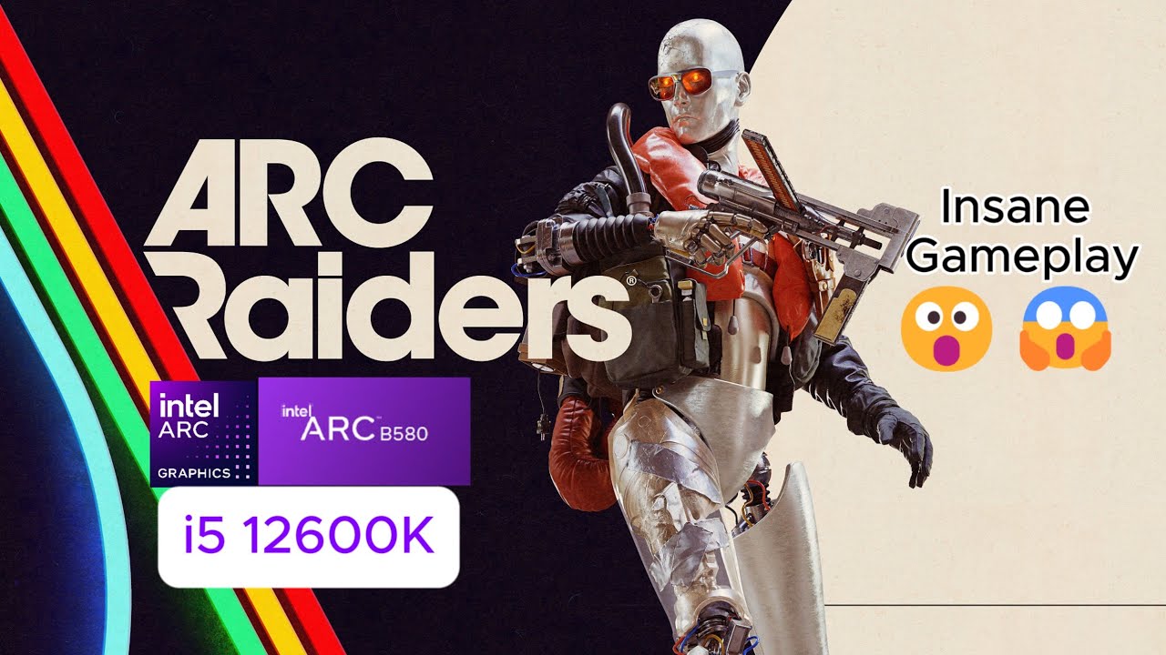 ARC Raiders on Intel ARC B580 with i5 12600K